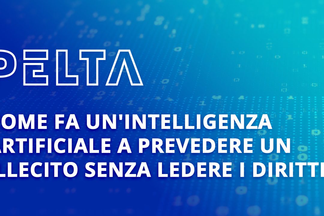 PELTA SUITE COME FA UN'INTELLIGENZA ARTIFICIALE A PREVEDERE UN ILLECITO SENZA LEDERE I DIRITTI?