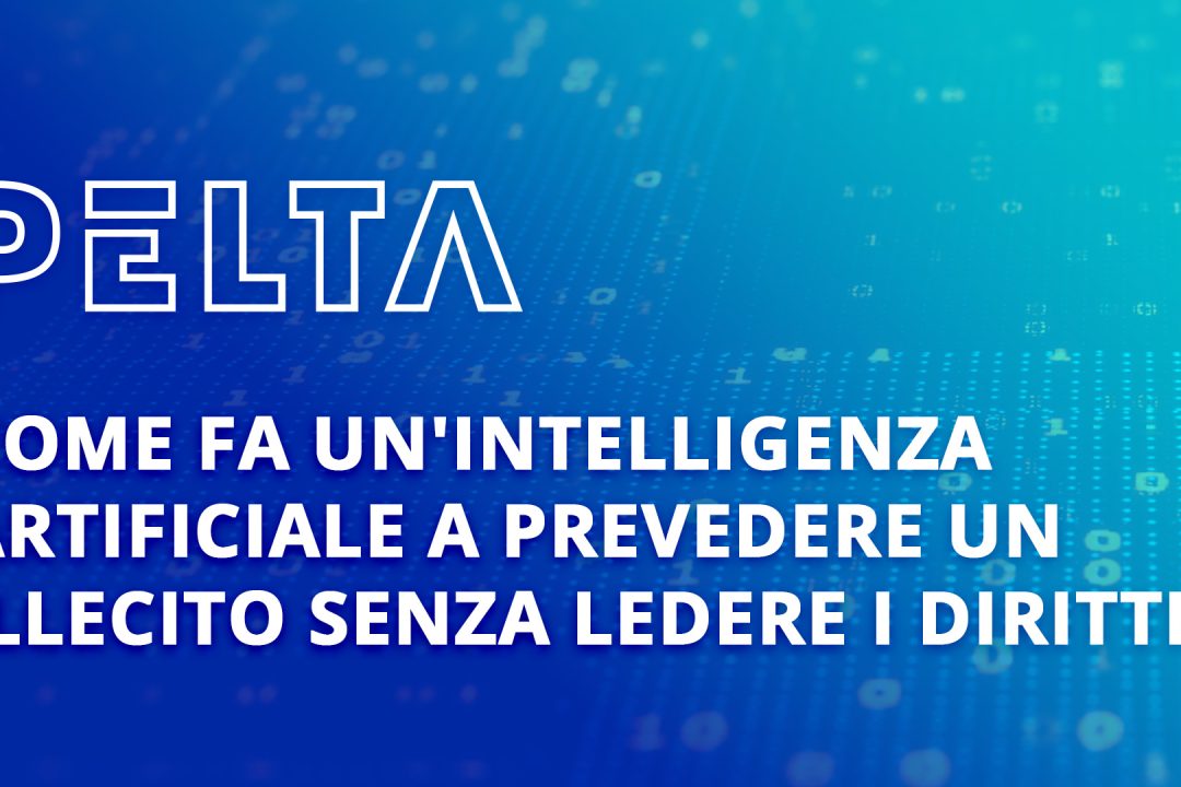 PELTA SUITE COME FA UN'INTELLIGENZA ARTIFICIALE A PREVEDERE UN ILLECITO SENZA LEDERE I DIRITTI?