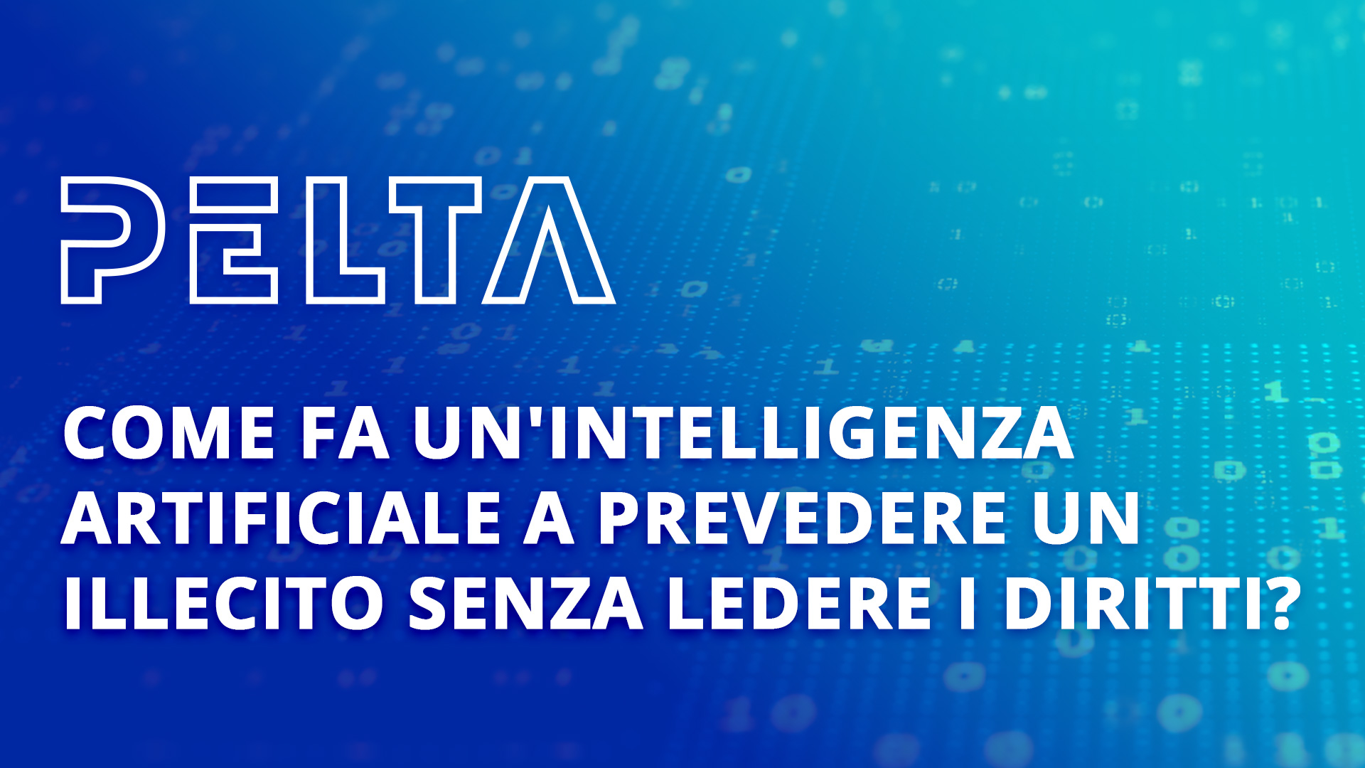 PELTA SUITE COME FA UN'INTELLIGENZA ARTIFICIALE A PREVEDERE UN ILLECITO SENZA LEDERE I DIRITTI?