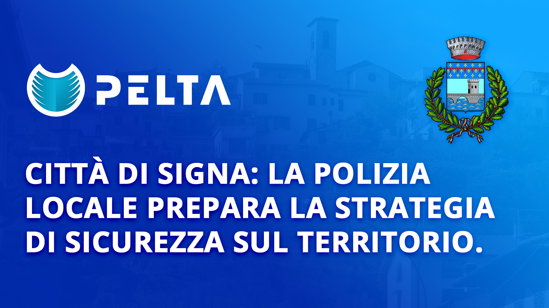 PELTA Città di Signa: La polizia locale prepara la strategia di sicurezza sul territorio.